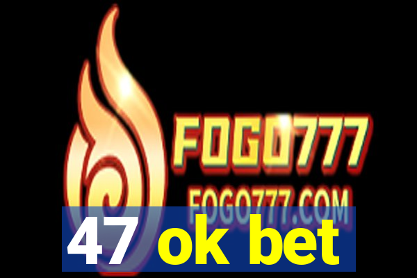 47 ok bet